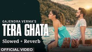 Tera Ghata | Lofi Song | Gajendra Verma Ft. Karishma Sharma | Vikram Singh |