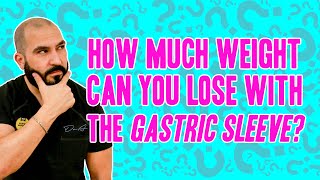 How much weight can you lose with the Gastric Sleeve? | Gastric Sleeve Surgery | Q & A