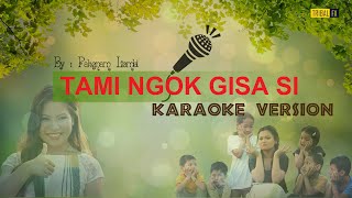 Tami ngok Gisa Si | Karaoke Version | Pakgnam Lombi | Galo New Song