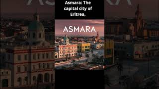 Asmara: The capital city of Eritrea,