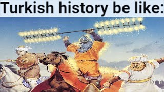 Turkish History be like