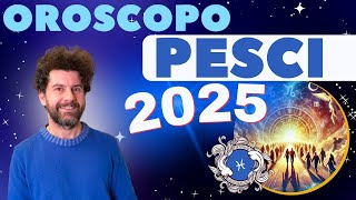 Oroscopo PESCI 2025 - Sfide e Opportunità per l’anno che verrà