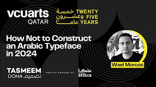 How Not to Construct an Arabic Typeface | Wael Morcos | 25 Years of VCUarts Qatar