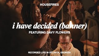 I Have Decided (banner) [feat. Davy Flowers] | Housefires