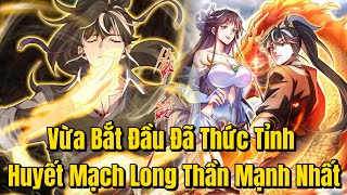 FULL BỘ | Vừa Bắt Đầu Đã Thức Tỉnh Huyết Mạch Long Thần Trong Truyền Thuyết | Review Truyện