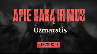 APIE KARĄ IR MUS. #7  Užmarštis