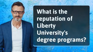What is the reputation of Liberty University's degree programs?