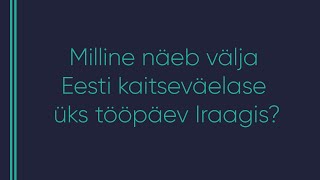 #601 Kristjan Saar - Milline näeb välja Eesti kaitseväelase üks tööpäev Iraagis?