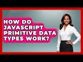 How Do JavaScript Primitive Data Types Work? - JavaScript Toolkit