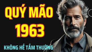 Quý Mão 1963: Không hề TẦM THƯỜNG - Mà là một người TỪNG TRẢI THẬT SỰ