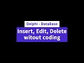 Delphi - Database : Insert, Edit, Delete witouat coding