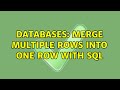 Databases: Merge multiple rows into one row with sql