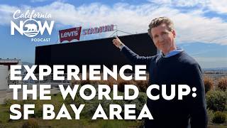 Your Guide to the World Cup in the San Francisco Bay Area | California Now Podcast