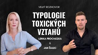 TYPOLOGIE TOXICKÝCH VZTAHŮ - Velký rozhovor Lenky Procházky \u0026 Jana Šulece