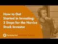 How to Get Started in Investing: 3 Steps for the Novice Stock Investor