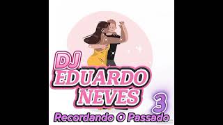 DJ EDUARDO NEVES - Recordando O Passado 3