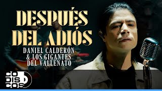Después Del Adiós, Daniel Calderón Y Los Gigantes Del Vallenato - Video Oficial