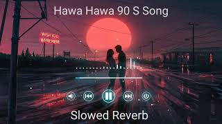 Hawa Hawa || Hawa Hawa Song)( Hawa Hawa Slowed Reverb][Slowed Reverb}{Hindi Songs | Bollywood Songs