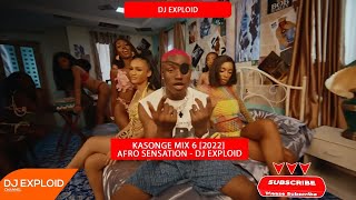 AFRO SENSATION MIX 2022 (KASONGE 6)  - DJ EXPLOID - GIRLFRIEND, SUGARCANE, FOR MY HAND, OVERLOADING