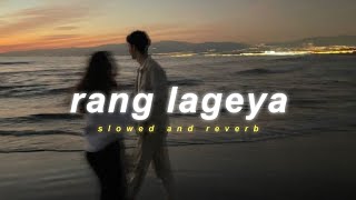 Ke Rang Lageya Ishq Da - Rang Lageya ( Slowed & Reverb ) || Mohit Chauhan || Lofi Version