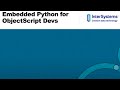 Embedded Python for ObjectScript Developers: Working with Python and ObjectScript Side-By-Side