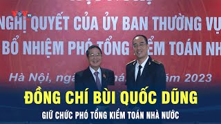 Đồng chí Bùi Quốc Dũng giữ chức Phó Tổng Kiểm toán Nhà nước | VOV