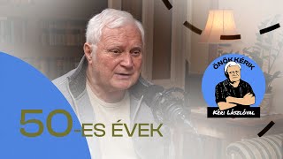 50-ES ÉVEK - ÖNÖK KÉRIK KÉRI LÁSZLÓVAL