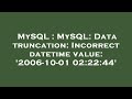 MySQL : MySQL: Data truncation: Incorrect datetime value: '2006-10-01 02:22:44'