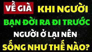 Về Già, Khi Người Bạn Đời Ra Đi Trước, Người Ở Lại Nên Sống Như Thế Nào?