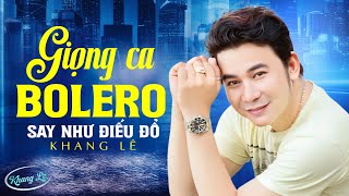Giọng Ca Bolero DA DIẾT Khiến Người Nghe SAY NHƯ ĐIẾU ĐỔ ✔️ LK NGẪM LẠI CHUYỆN ĐỜI - KHANG LÊ