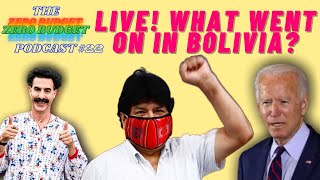 Zero Budget Podcast #22 - LIVE! What Went On In Bolivia?