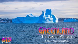 【4K】2 HOUR RELAXATION FILM: «Cruising in Greenland» Ultra HD + Chillout Music (for 2160p Ambient TV)