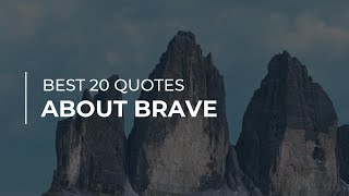 Best 20 Quotes about Brave | Quotes for the Day | Inspirational Quotes
