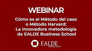 Cómo es el Método del caso o Método Harvard: La innovadora metodología de EALDE Business School