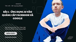 BÀI 1 - ỨNG DỤNG AI VÀO QUẢNG CÁO FACEBOOK VÀ GOOGLE