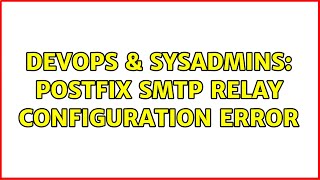 DevOps & SysAdmins: Postfix SMTP Relay Configuration Error (2 Solutions!!)