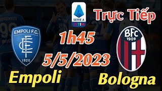 Soi kèo trực tiếp Empoli vs Bologna - 1h45 Ngày 5/5/2023 - vòng 33 Serie A