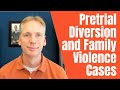 Pretrial Diversion and Family Violence Cases