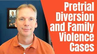 Pretrial Diversion and Family Violence Cases