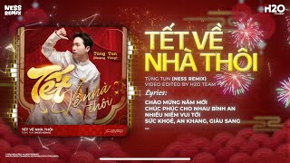 Tết Về Nhà Thôi Remix - Tùng Tun x Ness ♫ Chào Mừng Năm Mới Chúc Phúc Cho Nhau Bình An Remix