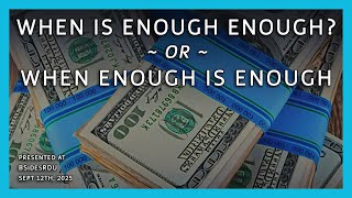 When is Enough Enough? -or- When Enough is Enough