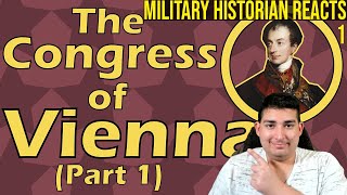 Military Historian Reacts 1 - The Congress of Vienna (Part 1) (1814)