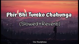 Phir Bhi Tumko Chahunga | [Slowed+Reverb] - Arijit Singh | Lofi Audio Song | 10 PM LOFi