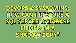 DevOps & SysAdmins: How can I restore a SQL Server database file from a shadow copy?