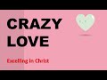 Crazy Love is a Verb taking Illogical, Happy, Joyful, Action Leading to Your Best Life.