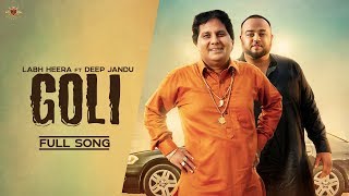 GOLI  - Labh Heera Ft. Deep Jandu (OFFICIAL VIDEO) Harf Cheema | Karan Aujla