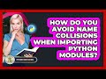 How Do You Avoid Name Collisions When Importing Python Modules? - Python Code School
