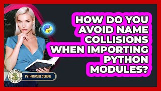 How Do You Avoid Name Collisions When Importing Python Modules? - Python Code School