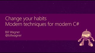 Change your habits: Modern techniques for modern C# - Bill Wagner