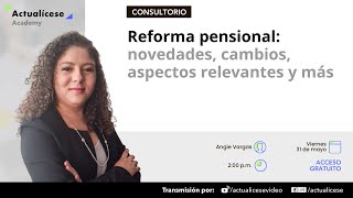 Reforma pensional: novedades, cambios, aspectos relevantes y más